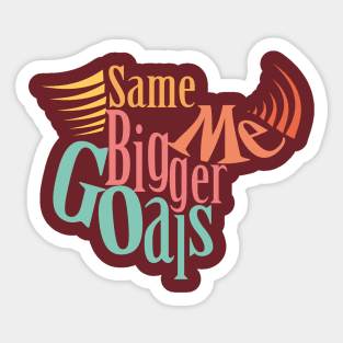 Same Me Bigger Goals!! Sticker